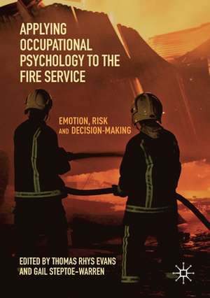 Applying Occupational Psychology to the Fire Service: Emotion, Risk and Decision-Making de Thomas Rhys Evans