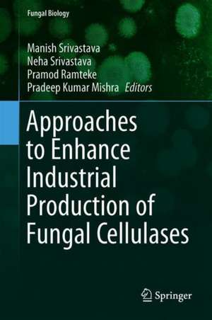 Approaches to Enhance Industrial Production of Fungal Cellulases de Manish Srivastava