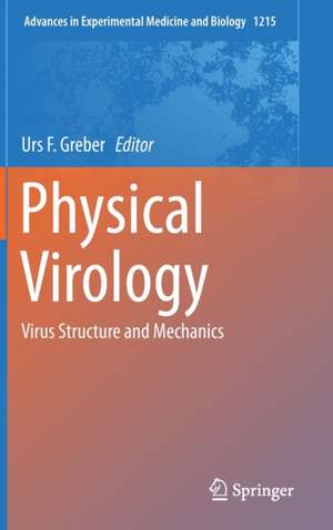 Physical Virology: Virus Structure and Mechanics de Urs F. Greber