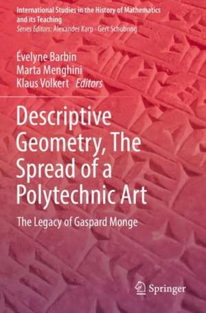 Descriptive Geometry, The Spread of a Polytechnic Art: The Legacy of Gaspard Monge de Évelyne Barbin