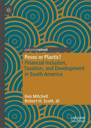 Pesos or Plastic?: Financial Inclusion, Taxation, and Development in South America de Ken Mitchell