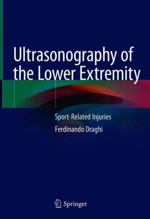 Ultrasonography of the Lower Extremity: Sport-Related Injuries de Ferdinando Draghi