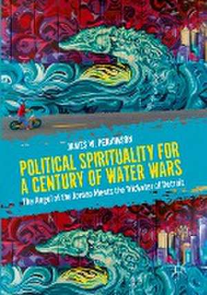 Political Spirituality for a Century of Water Wars: The Angel of the Jordan Meets the Trickster of Detroit de James W. Perkinson