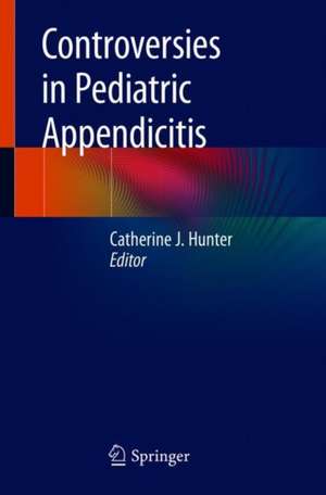 Controversies in Pediatric Appendicitis de Catherine J. Hunter