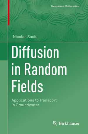 Diffusion in Random Fields: Applications to Transport in Groundwater de Nicolae Suciu