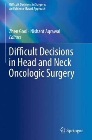 Difficult Decisions in Head and Neck Oncologic Surgery de Zhen Gooi