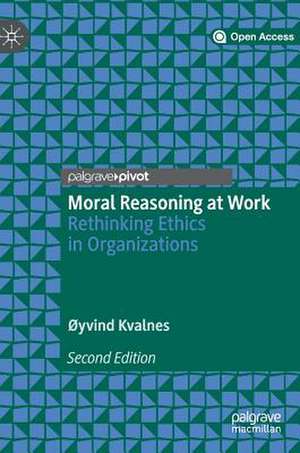 Moral Reasoning at Work: Rethinking Ethics in Organizations de Øyvind Kvalnes