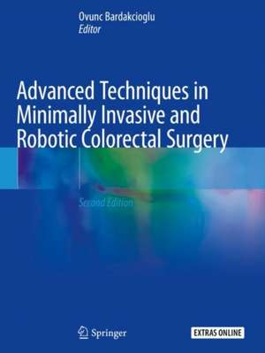 Advanced Techniques in Minimally Invasive and Robotic Colorectal Surgery de Ovunc Bardakcioglu