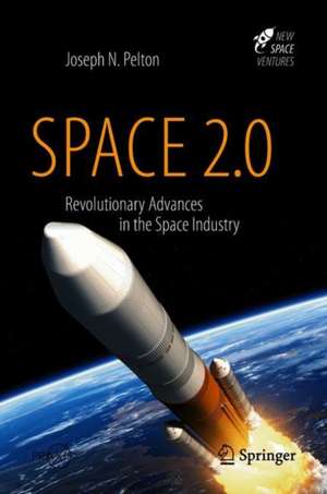 Space 2.0: Revolutionary Advances in the Space Industry de Joseph N. Pelton