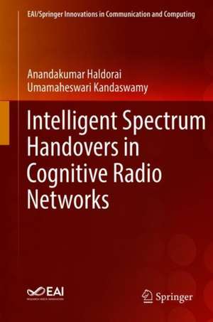 Intelligent Spectrum Handovers in Cognitive Radio Networks de Anandakumar Haldorai