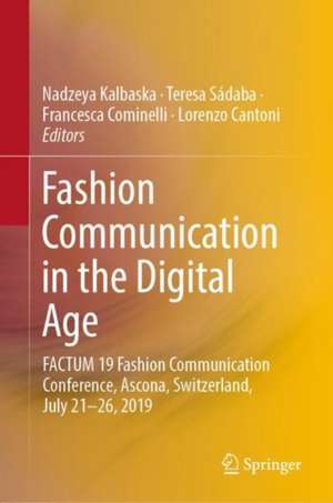 Fashion Communication in the Digital Age: FACTUM 19 Fashion Communication Conference, Ascona, Switzerland, July 21-26, 2019 de Nadzeya Kalbaska