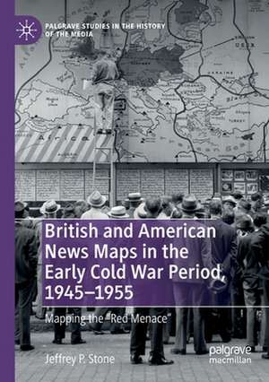 British and American News Maps in the Early Cold War Period, 1945–1955: Mapping the "Red Menace" de Jeffrey P. Stone