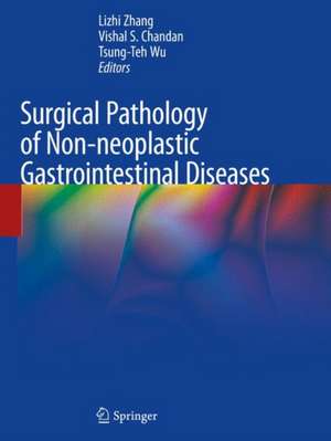 Surgical Pathology of Non-neoplastic Gastrointestinal Diseases de Lizhi Zhang