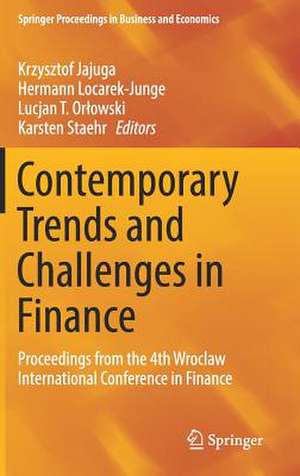 Contemporary Trends and Challenges in Finance: Proceedings from the 4th Wroclaw International Conference in Finance de Krzysztof Jajuga