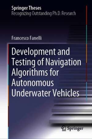 Development and Testing of Navigation Algorithms for Autonomous Underwater Vehicles de Francesco Fanelli