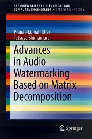 Advances in Audio Watermarking Based on Matrix Decomposition de Pranab Kumar Dhar