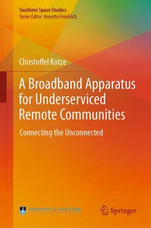 A Broadband Apparatus for Underserviced Remote Communities: Connecting the Unconnected de Christoffel Kotze