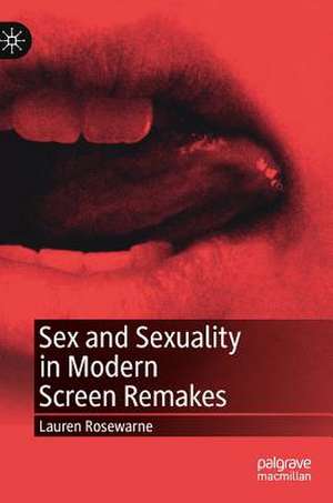 Sex and Sexuality in Modern Screen Remakes de Lauren Rosewarne