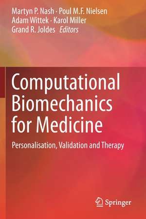 Computational Biomechanics for Medicine: Personalisation, Validation and Therapy de Martyn P. Nash