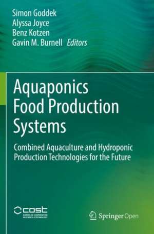 Aquaponics Food Production Systems: Combined Aquaculture and Hydroponic Production Technologies for the Future de Simon Goddek