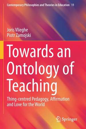 Towards an Ontology of Teaching: Thing-centred Pedagogy, Affirmation and Love for the World de Joris Vlieghe