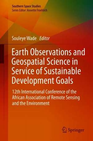 Earth Observations and Geospatial Science in Service of Sustainable Development Goals: 12th International Conference of the African Association of Remote Sensing and the Environment de Souleye Wade