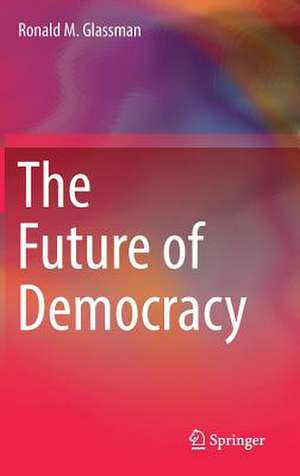 The Future of Democracy de Ronald M. Glassman