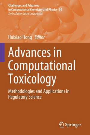 Advances in Computational Toxicology: Methodologies and Applications in Regulatory Science de Huixiao Hong