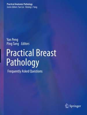 Practical Breast Pathology: Frequently Asked Questions de Yan Peng