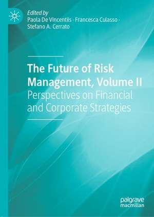 The Future of Risk Management, Volume II: Perspectives on Financial and Corporate Strategies de Paola De Vincentiis