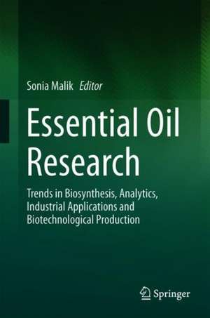 Essential Oil Research: Trends in Biosynthesis, Analytics, Industrial Applications and Biotechnological Production de Sonia Malik