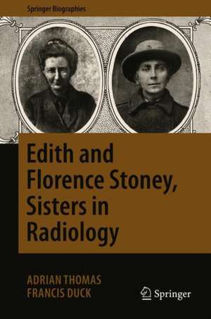 Edith and Florence Stoney, Sisters in Radiology de Adrian Thomas