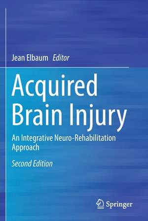 Acquired Brain Injury: An Integrative Neuro-Rehabilitation Approach de Jean Elbaum