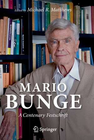 Mario Bunge: A Centenary Festschrift de Michael R. Matthews