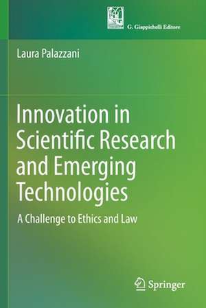 Innovation in Scientific Research and Emerging Technologies: A Challenge to Ethics and Law de Laura Palazzani