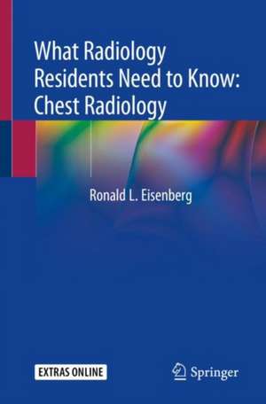 What Radiology Residents Need to Know: Chest Radiology de Ronald L. Eisenberg