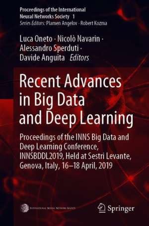 Recent Advances in Big Data and Deep Learning: Proceedings of the INNS Big Data and Deep Learning Conference INNSBDDL2019, held at Sestri Levante, Genova, Italy 16-18 April 2019 de Luca Oneto