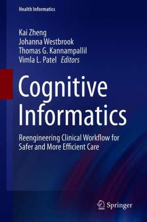 Cognitive Informatics: Reengineering Clinical Workflow for Safer and More Efficient Care de Kai Zheng