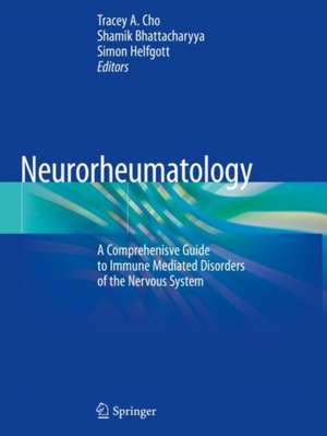 Neurorheumatology: A Comprehenisve Guide to Immune Mediated Disorders of the Nervous System de Tracey A. Cho