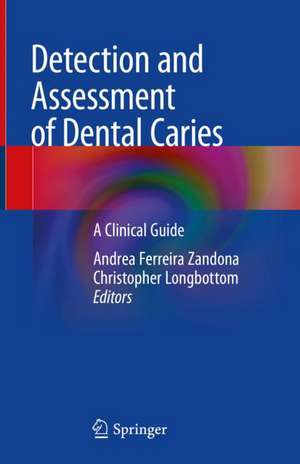 Detection and Assessment of Dental Caries: A Clinical Guide de Andrea Ferreira Zandona