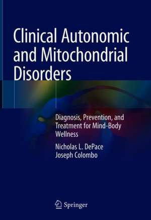 Clinical Autonomic and Mitochondrial Disorders: Diagnosis, Prevention, and Treatment for Mind-Body Wellness de Nicholas L. DePace