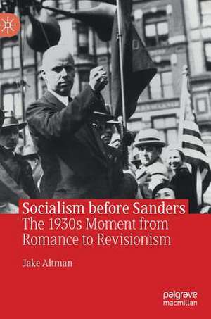 Socialism before Sanders: The 1930s Moment from Romance to Revisionism de Jake Altman