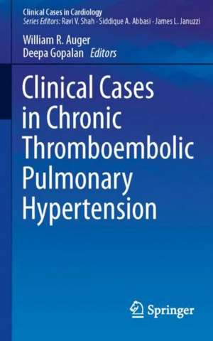 Clinical Cases in Chronic Thromboembolic Pulmonary Hypertension de William R. Auger