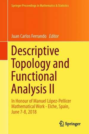 Descriptive Topology and Functional Analysis II: In Honour of Manuel López-Pellicer Mathematical Work, Elche, Spain, June 7–8, 2018 de Juan Carlos Ferrando