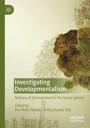 Investigating Developmentalism: Notions of Development in the Social Sphere de Dev Nath Pathak