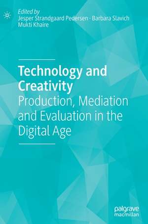 Technology and Creativity: Production, Mediation and Evaluation in the Digital Age de Jesper Strandgaard Pedersen