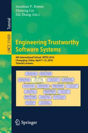 Engineering Trustworthy Software Systems: 4th International School, SETSS 2018, Chongqing, China, April 7–12, 2018, Tutorial Lectures de Jonathan P. Bowen