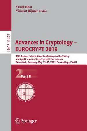 Advances in Cryptology – EUROCRYPT 2019: 38th Annual International Conference on the Theory and Applications of Cryptographic Techniques, Darmstadt, Germany, May 19–23, 2019, Proceedings, Part II de Yuval Ishai