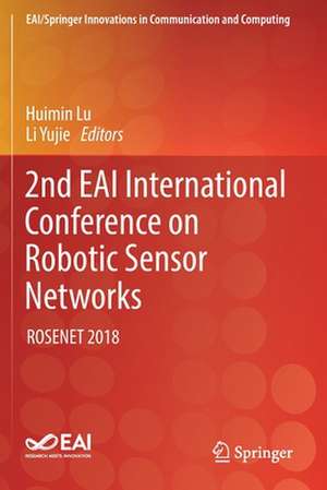 2nd EAI International Conference on Robotic Sensor Networks: ROSENET 2018 de Huimin Lu