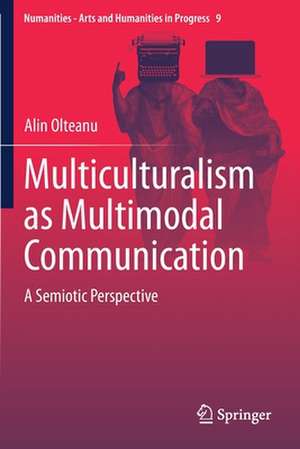 Multiculturalism as Multimodal Communication: A Semiotic Perspective de Alin Olteanu